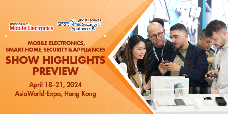 2024 Global Sources Mobile Electronics & Smart Home, Security & Appliances: Intelligent Innovation Leads Future Technology Trends