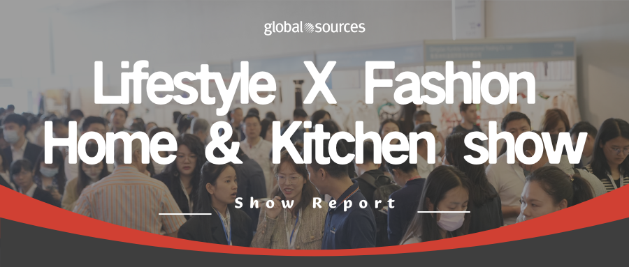 Trade show express: Come and check our released Lifestyle X Fashion, Home & Kitchen show report!